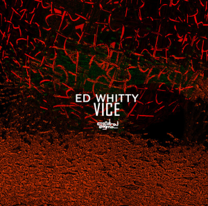 ED WHITTY VICE Ed Whitty Vice EP Forthcoming Central Dogma 2015 by Central Dogma Records